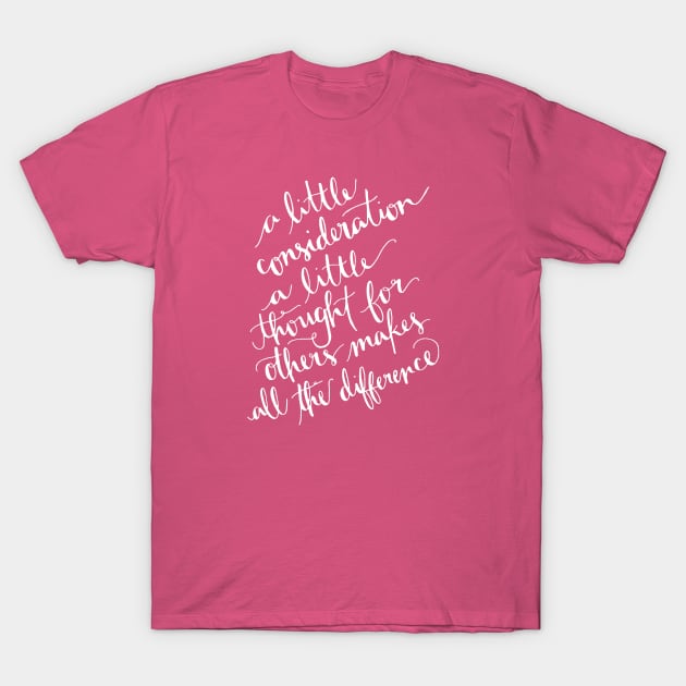 A Little Consideration Makes All The Difference Quote T-Shirt by taiche